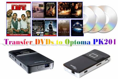 How to transfer DVD movies to Optoma PK201 mini projector?