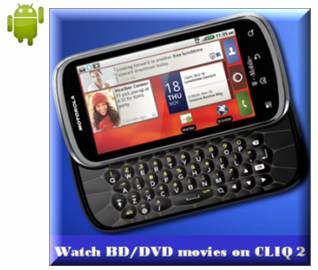 watch blu-ray/dvd movies on motorola cliq 2