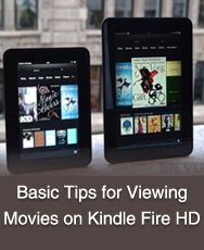 Basic Tips for Viewing Movies on Kindle Fire HD